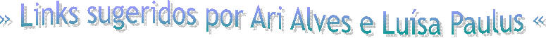 » Links sugeridos por Ari Alves e Luísa Paulus «